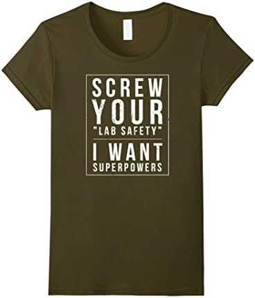 Womens Screw your lab safety, I want superpowers shirt Medium Olive