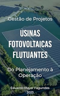 Livro Gestão de Projetos - Usinas Fotovoltaicas Flutuantes: Do Planejamento à Operação