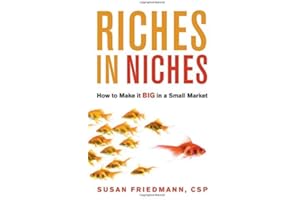 Riches in Niches: How to Make it BIG in a Small Market