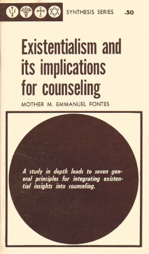 Existentialism and its implications for counseling: A study in depth leads to seven general principles for intergrating existential insights into counseling (Synthesis series)