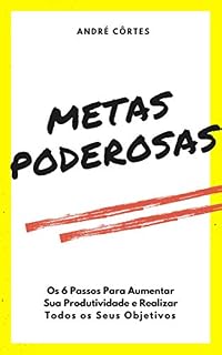Livro Metas PODEROSAS: Os 6 Passos Para Aumentar Sua Produtividade e Realizar Todos os Seus Objetivos