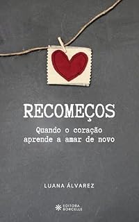 Livro Recomeços: Quando o coração aprende a amar de novo