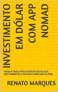 Livro INVESTIMENTO EM DÓLAR COM APP NOMAD: PASSO A PASSO PARA DIVERSIFICAR OS SEUS INVESTIMENTOS E ACESSAR O MERCADO GLOBAL