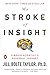 My Stroke of Insight: A Brain Scientist's Personal Journey by Jill Bolte Taylor
