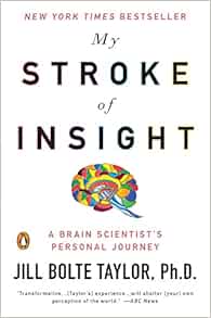 My Stroke Of Insight A Brain Scientist S Personal Journey Taylor Jill Bolte 9780452295544 Amazon Com Books