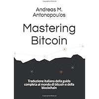 Scaricare Mastering Bitcoin: Traduzione italiana della guida completa al mondo di bitcoin e della blockchain PDF Gratis
