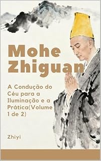 Livro Mohe Zhiguan: A Condução do Céu para a Iluminação e a Prática(Volume 1 de 2) (Mohe Zhiguan（A Condução do Céu para a Iluminação e a Prática))
