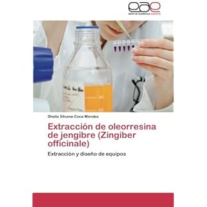 Extracción de oleorresina de jengibre (Zingiber officinale): Extracción y diseño de equipos (Spanish Edition)