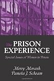The Prison Experience : Special Issues of Women in Prison, Morash, Merry and Schram, Pamela J., 1577662024