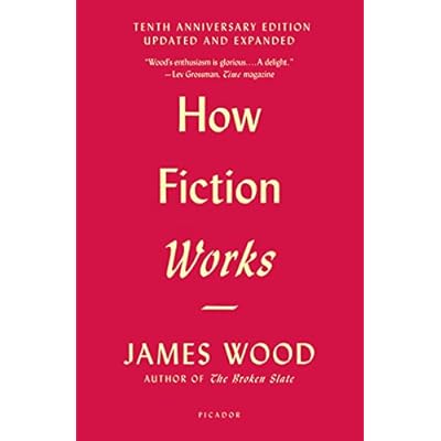 How Fiction Works Tenth Anniversary Edition: Updated and Expanded Paperback &ndash; August 7, 2018