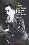 The Jewish King Lear: A Comedy in America by 