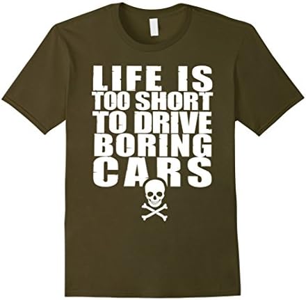 Men's Life Is Too Short To Drive Boring Cars, Go Fast T-Shirt XL Olive