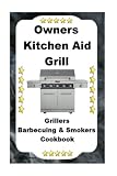 Owners Kitchen Aid Grill: Grillers Barbecuing & Smokers Cookbook (Volume 1)