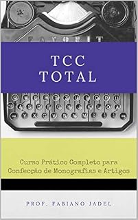 Livro TCC Total: Curso prático completo para confecção de monografias e artigos