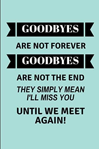 Goodbyes Are Not Forever Goodbyes Are Not The End They Simply Mean I'll Miss You Until We Meet Again!: Lined Journal For A Leaving Colleague