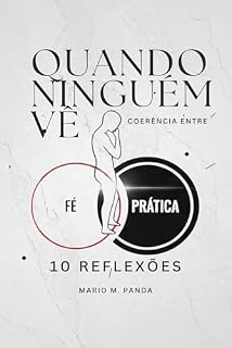 Livro QUANDO NINGUÉM VÊ: coerência entre fé e prática