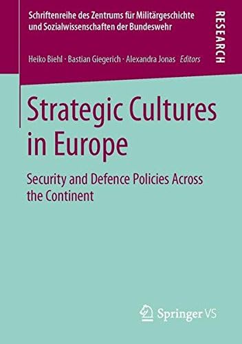 Strategic Cultures in Europe: Security and Defence Policies Across the Continent (Schriftenreihe des Zentrums für Militärgeschichte und Sozialwissenschaften der Bundeswehr) (Volume 13)