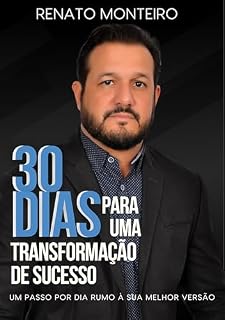 Livro 30 DIAS PARA UMA TRANSFORMAÇÃO DE SUCESSO: UM PASSO POR DIA RUMO À SUA MELHOR VERSÃO