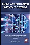 Build Android apps without Coding: Get started with Android apps using Thunkable - MIT app Inventor by Simone Bales