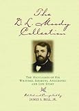 The D.L. Moody Collection: The Highlights of His Writings, Sermons, Anecdotes, and Life Story by Dwight Lyman Moody, James S. Bell