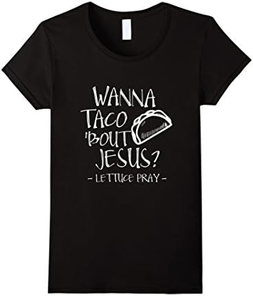 Women's Wanna Taco Bout Jesus? Lettuce Pray - Funny Christian Shirt Medium Black