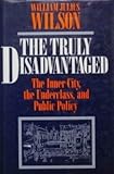 The Truly Disadvantaged: The Inner City, the Underclass, and Public Policy