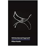 Will the Internet Fragment?: Sovereignty, Globalization and Cyberspace (Digital Futures)