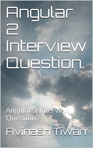 Angular 2 Interview Question.: Angular 2 Interview Question. (Angular 2 Interview Question (version 1))