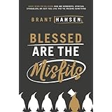 Blessed Are the Misfits: Great News for Believers who are Introverts, Spiritual Strugglers, or Just Feel Like They're Missing Something
