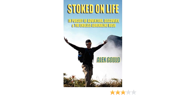 Stoked on Life: In Pursuit of Adventure, Discovery, and the ...