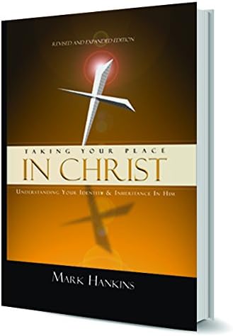 Taking Your Place In Christ (Revised & Expanded)