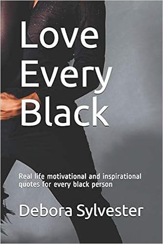 Love Every Black: Real life motivational and inspirational quotes for every black person