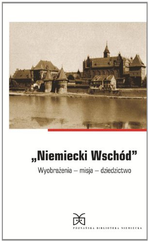Niemiecki Wschód Wyobrazenia misja dziedzictwo (Polska Wersja Jezykowa)