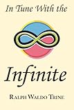 In Tune With the Infinite by Ralph Waldo Trine