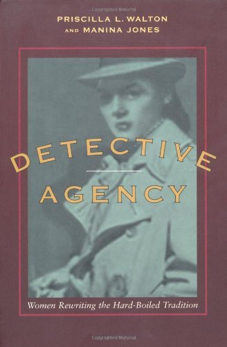 Detective Agency: Women Rewriting the Hard-Boiled Tradition by Priscilla L. Walton