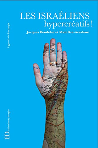 Les Israéliens, hypercréatifs ! (Lignes de vie d'un peuple) (French Edition) by Jacques Bendelac