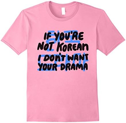 Mens If You're Not Korean I Don't Want Your Drama Hangul Tee Medium Pink