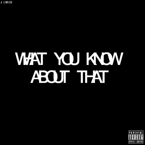 What You Know About That by J Lyrics on Amazon Music