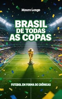 Livro Brasil de Todas as Copas: Futebol em Forma de Crônicas