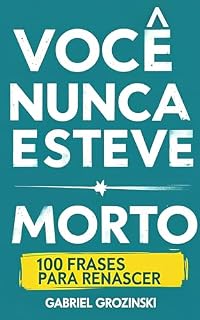 Livro Você Nunca Esteve Morto: 100 Frases Para Renascer