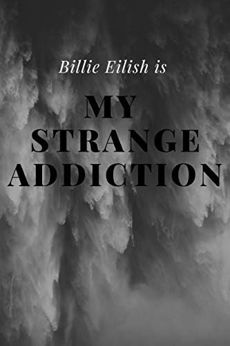 Billie Eilish Is My Strange Addiction: When we all fall asleep where do we go Fan Notebook / Journal / Diary/ Gift 120 Lined Pages (6" x 9")