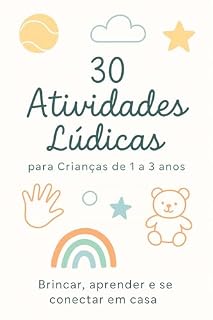 Livro 30 atividades lúdicas para crianças de 1 a 3 anos : Brincar, aprender e se conectar em casa