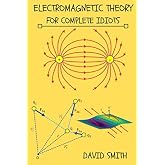 Electromagnetic Theory for Complete Idiots (Electrical Engineering for Complete Idiots)