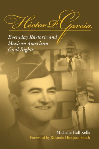 Hector P Garcia: Everyday Rhetoric and Mexican American...