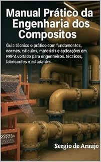 Livro MANUAL PRÁTICO DA ENGENHARIA DOS COMPÓSITOS: Guia técnico e prático com fundamentos, normas, cálculos, materiais e aplicações em PRFV, voltado para engenheiros, técnicos, fabricantes e estudantes.