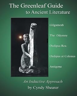 Greenleaf Guide to Ancient Literature: An Inductive Approach: Gilgamesh, The Odyssey, Oedipus Rex, Oedipus at Colonus, Antigone (Greenleaf Guides)