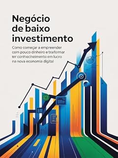 Negócio de Baixo Investimento: Como começar a empreender com pouco dinheiro e transformar conhecimento em lucro na nova economia digital.
