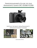Photographer's Guide to the Panasonic Lumix DC-ZS200/TZ200: Getting the Most from Panasonic's Advanced Compact Camera