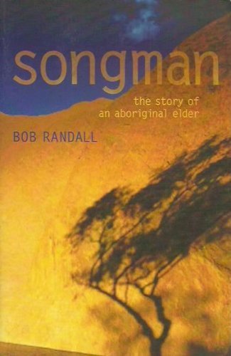 Songman: The Story of an Aboriginal Elder of Uluru by Bob Randall (Paperback)