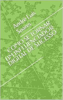 Livro COMO SE TORNAR UM INFLUENCIADOR DIGITAL DE SUCESSO